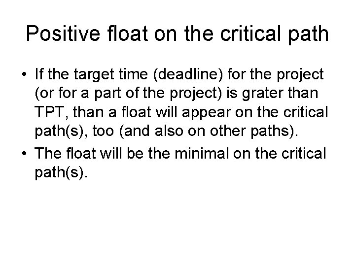Positive float on the critical path • If the target time (deadline) for the