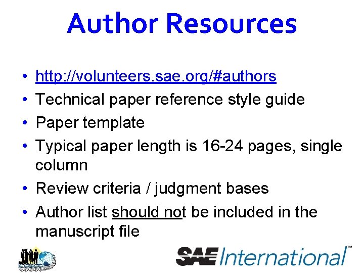 Author Resources • • http: //volunteers. sae. org/#authors Technical paper reference style guide Paper