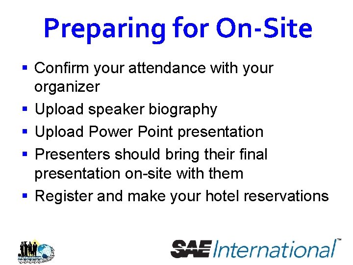 Preparing for On-Site § Confirm your attendance with your organizer § Upload speaker biography