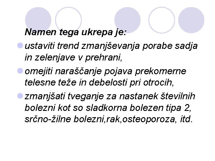 Namen tega ukrepa je: l ustaviti trend zmanjševanja porabe sadja in zelenjave v prehrani, Namen tega ukrepa je: l ustaviti trend zmanjševanja porabe sadja in zelenjave v prehrani,