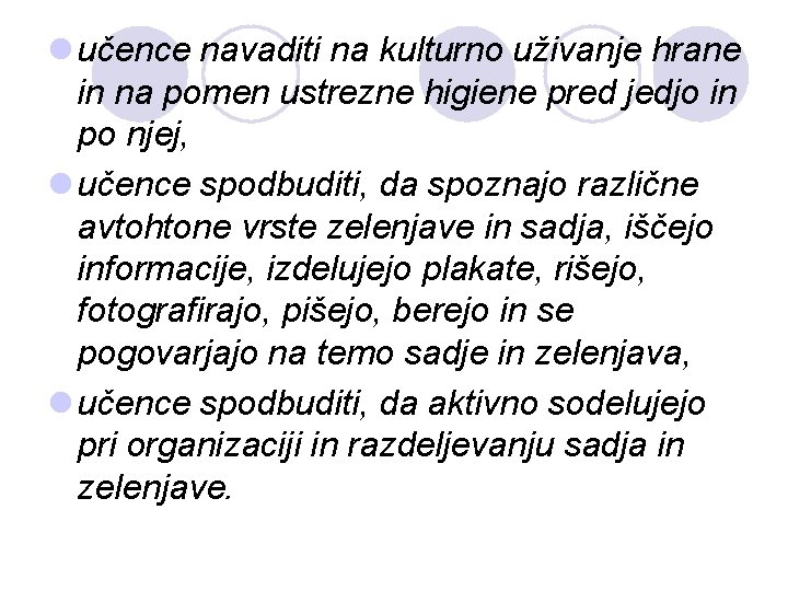 l učence navaditi na kulturno uživanje hrane in na pomen ustrezne higiene pred jedjo l učence navaditi na kulturno uživanje hrane in na pomen ustrezne higiene pred jedjo