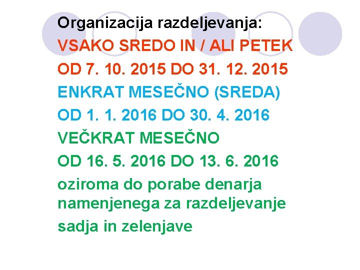 Organizacija razdeljevanja: VSAKO SREDO IN / ALI PETEK OD 7. 10. 2015 DO 31. Organizacija razdeljevanja: VSAKO SREDO IN / ALI PETEK OD 7. 10. 2015 DO 31.