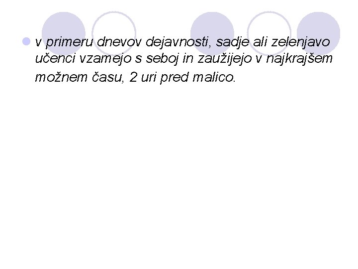 l v primeru dnevov dejavnosti, sadje ali zelenjavo učenci vzamejo s seboj in zaužijejo l v primeru dnevov dejavnosti, sadje ali zelenjavo učenci vzamejo s seboj in zaužijejo