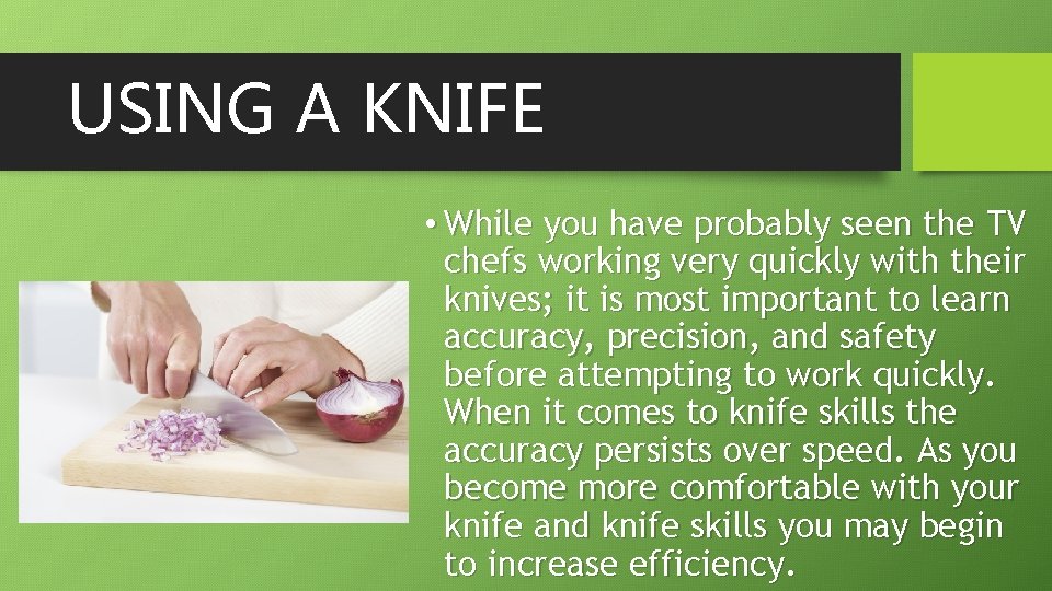 USING A KNIFE • While you have probably seen the TV chefs working very