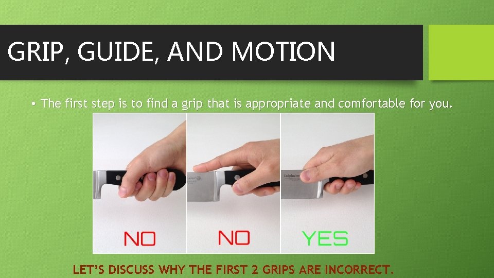 GRIP, GUIDE, AND MOTION • The first step is to find a grip that