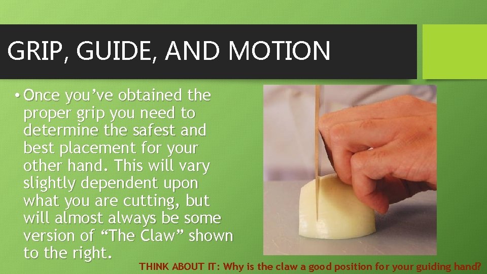 GRIP, GUIDE, AND MOTION • Once you’ve obtained the proper grip you need to