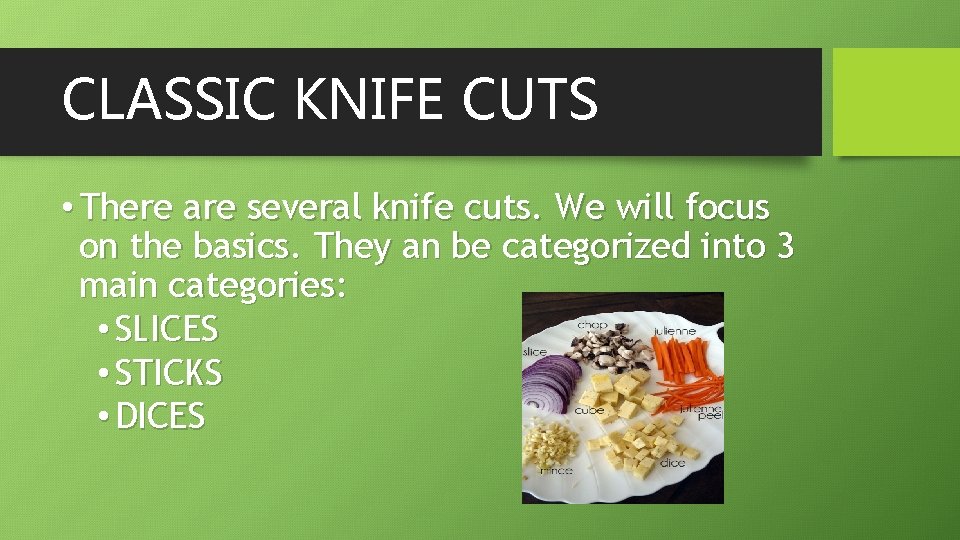 CLASSIC KNIFE CUTS • There are several knife cuts. We will focus on the