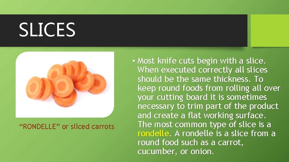 SLICES “RONDELLE” or sliced carrots • Most knife cuts begin with a slice. When