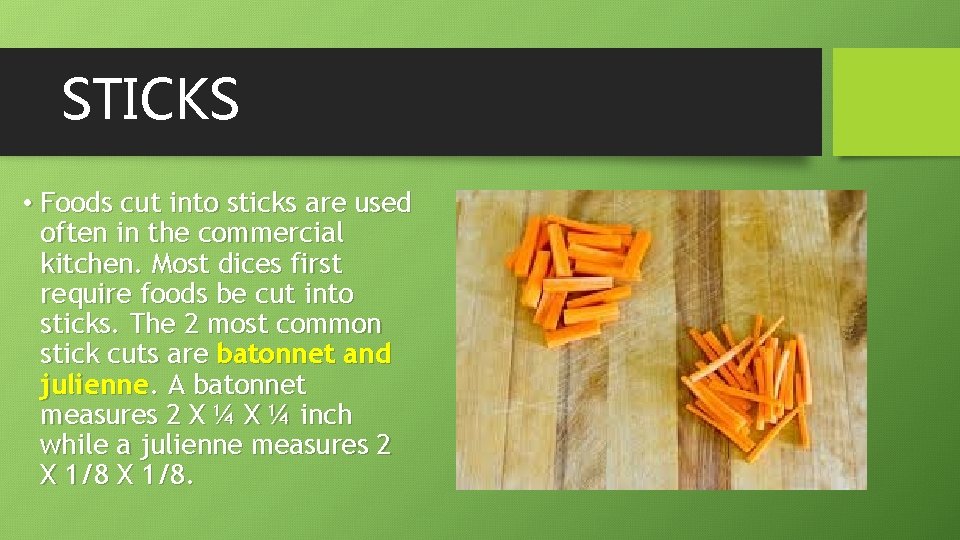 STICKS • Foods cut into sticks are used often in the commercial kitchen. Most