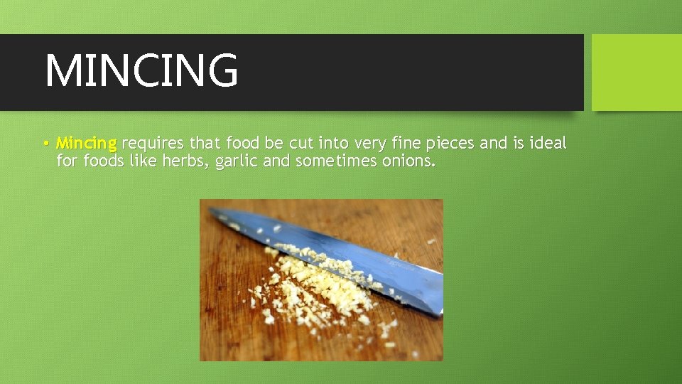 MINCING • Mincing requires that food be cut into very fine pieces and is