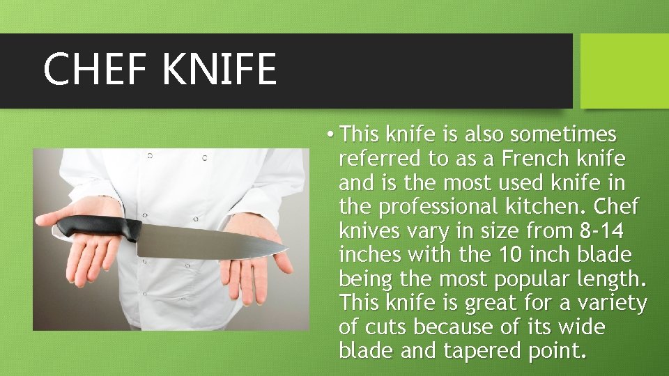 CHEF KNIFE • This knife is also sometimes referred to as a French knife