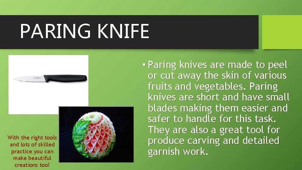 PARING KNIFE With the right tools and lots of skilled practice you can make