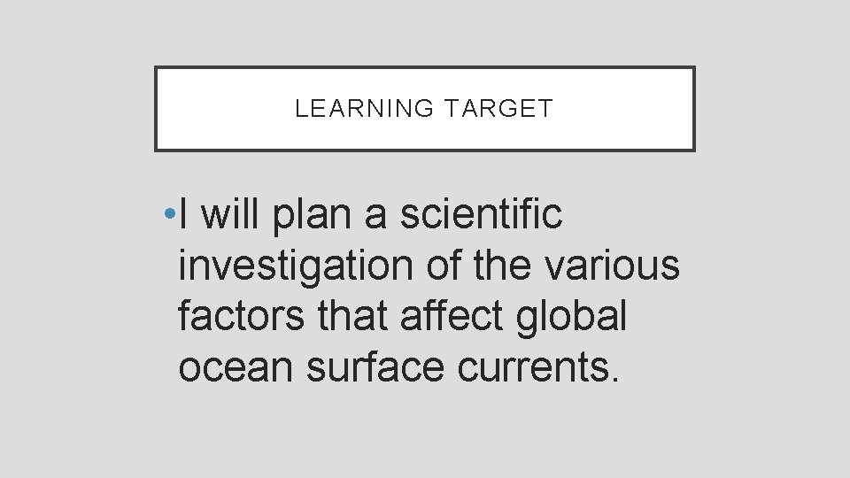 LEARNING TARGET • I will plan a scientific investigation of the various factors that