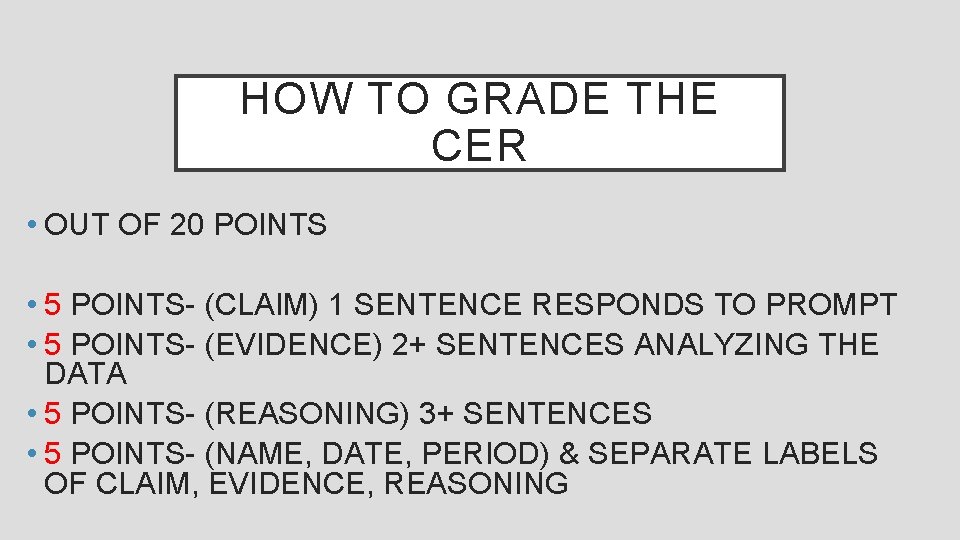 HOW TO GRADE THE CER • OUT OF 20 POINTS • 5 POINTS- (CLAIM)