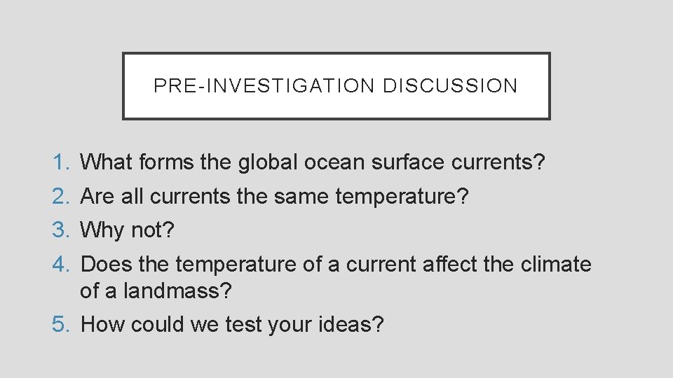 PRE-INVESTIGATION DISCUSSION 1. 2. 3. 4. What forms the global ocean surface currents? Are