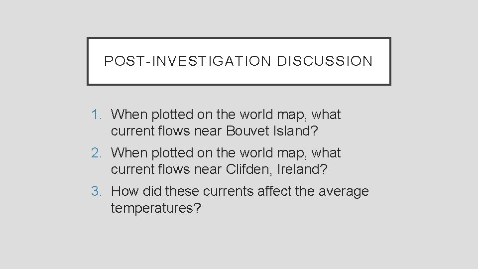 POST-INVESTIGATION DISCUSSION 1. When plotted on the world map, what current flows near Bouvet