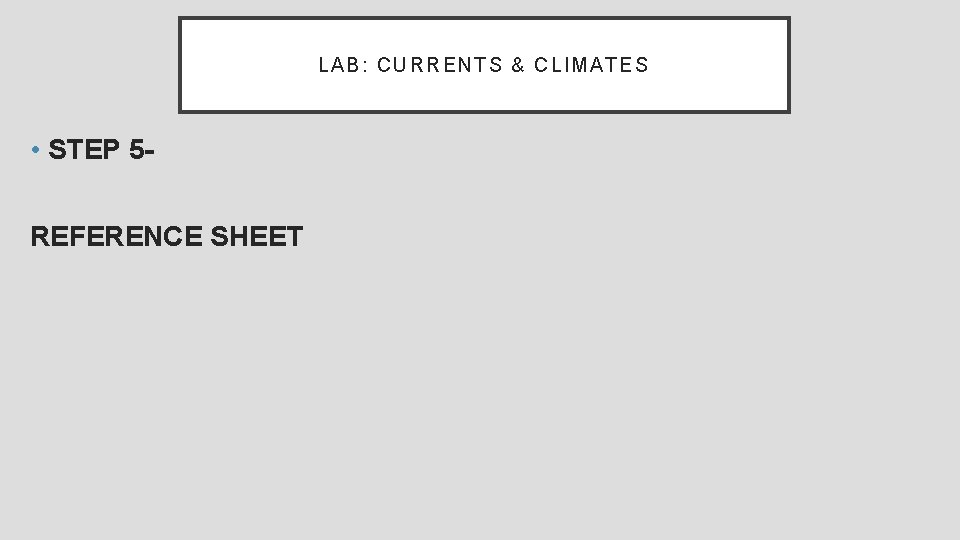 LAB: CURRE NT S & CLI MATES • STEP 5 REFERENCE SHEET 