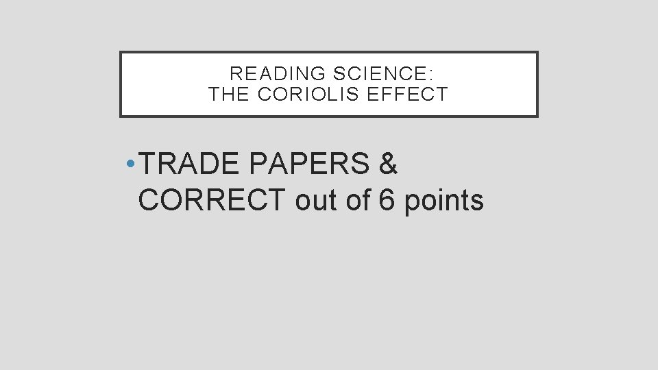  READING SCIENCE: THE CORIOLIS EFFECT • TRADE PAPERS & CORRECT out of 6