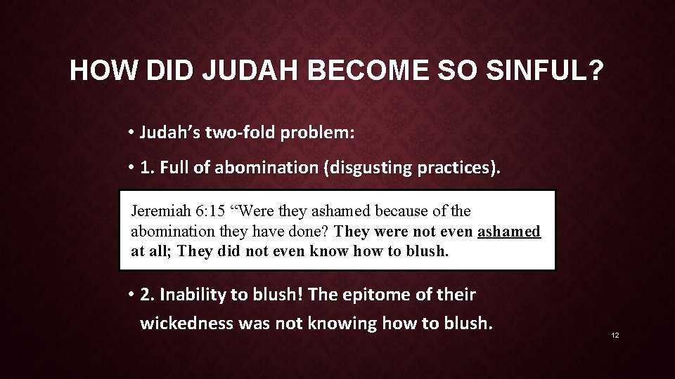 HOW DID JUDAH BECOME SO SINFUL? • Judah’s two-fold problem: • 1. Full of