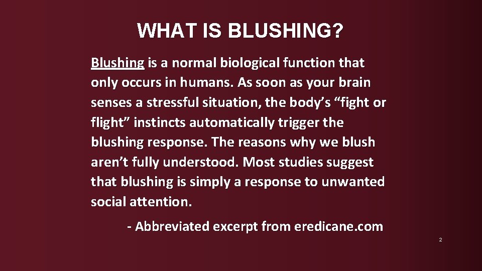 WHAT IS BLUSHING? Blushing is a normal biological function that only occurs in humans.