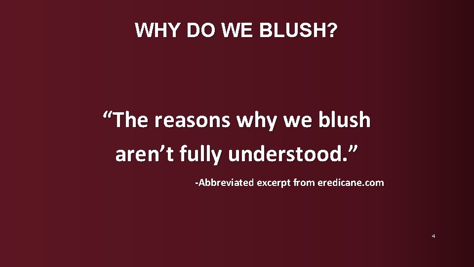 WHY DO WE BLUSH? “The reasons why we blush aren’t fully understood. ” -Abbreviated
