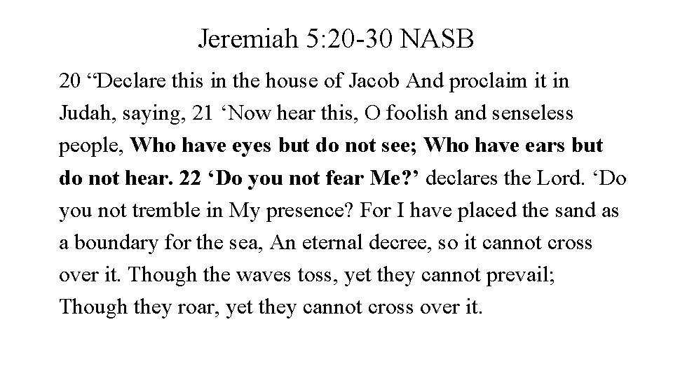 Jeremiah 5: 20 -30 NASB 20 “Declare this in the house of Jacob And