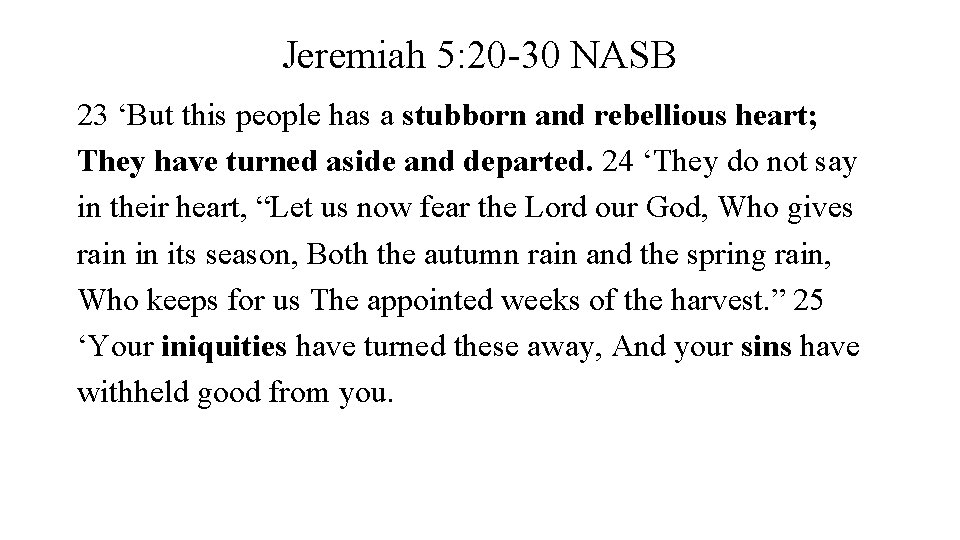 Jeremiah 5: 20 -30 NASB 23 ‘But this people has a stubborn and rebellious