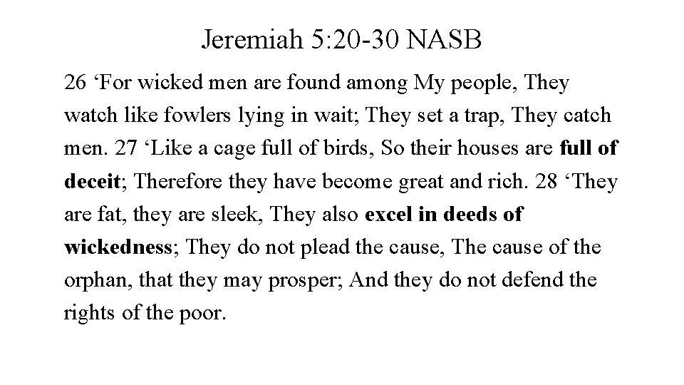 Jeremiah 5: 20 -30 NASB 26 ‘For wicked men are found among My people,