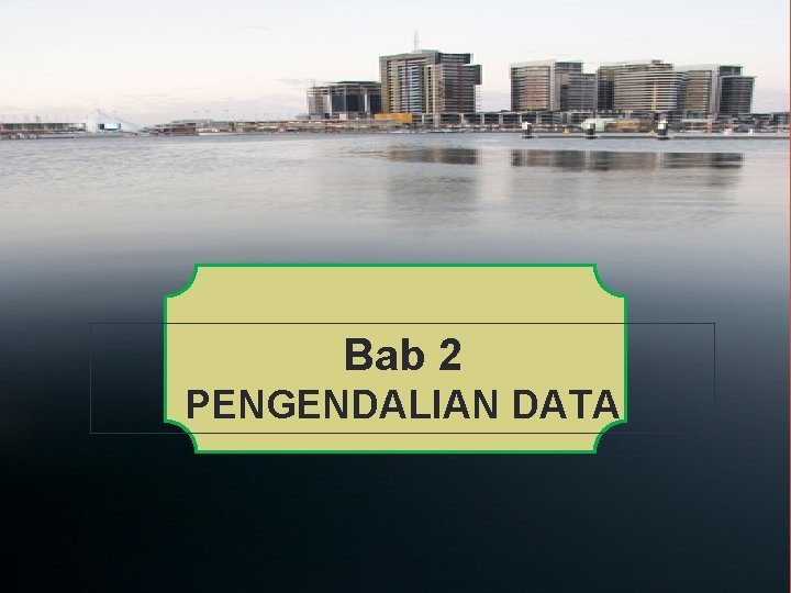 Bab 2 PENGENDALIAN DATA 