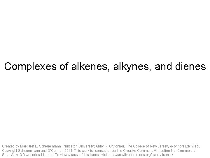 Complexes of alkenes, alkynes, and dienes Created by Margaret L. Scheuermann, Princeton University; Abby