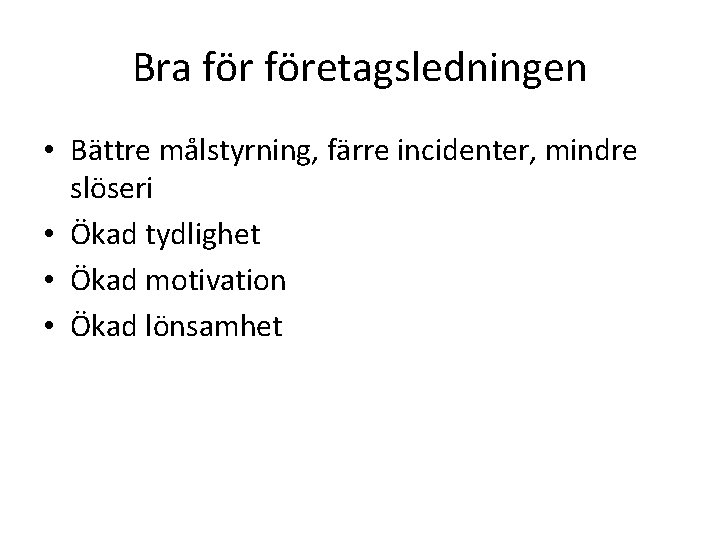 Bra företagsledningen • Bättre målstyrning, färre incidenter, mindre slöseri • Ökad tydlighet • Ökad