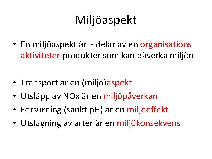 Miljöaspekt • En miljöaspekt är - delar av en organisations aktiviteter produkter som kan