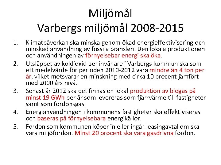 Miljömål Varbergs miljömål 2008 -2015 1. 2. 3. 4. 5. Klimatpåverkan ska minska genom