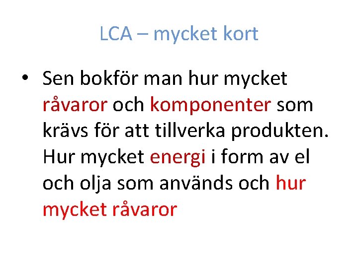 LCA – mycket kort • Sen bokför man hur mycket råvaror och komponenter som