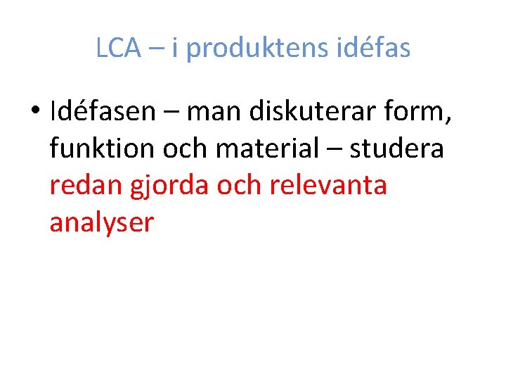 LCA – i produktens idéfas • Idéfasen – man diskuterar form, funktion och material