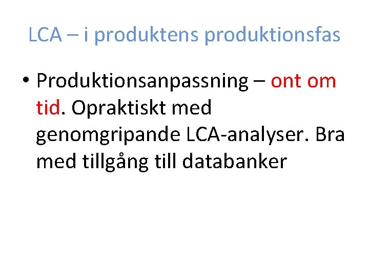 LCA – i produktens produktionsfas • Produktionsanpassning – ont om tid. Opraktiskt med genomgripande
