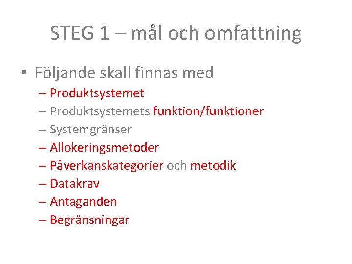 STEG 1 – mål och omfattning • Följande skall finnas med – Produktsystemets funktion/funktioner