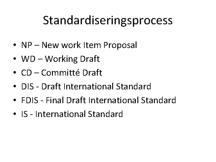 Standardiseringsprocess • • • NP – New work Item Proposal WD – Working Draft