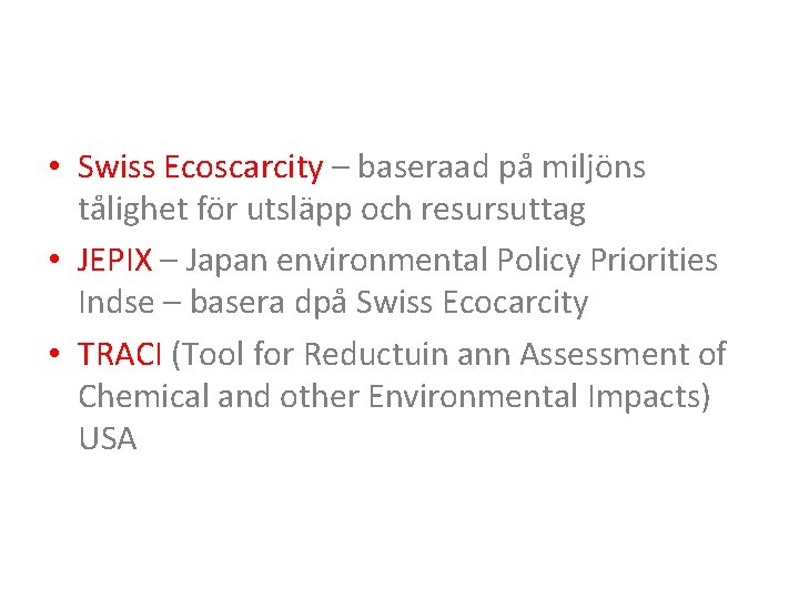  • Swiss Ecoscarcity – baseraad på miljöns tålighet för utsläpp och resursuttag •