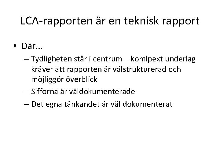 LCA-rapporten är en teknisk rapport • Där. . . – Tydligheten står i centrum