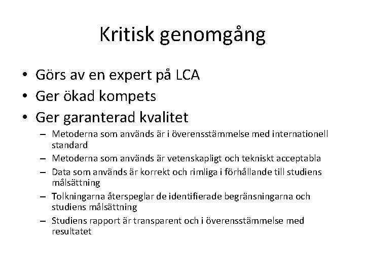 Kritisk genomgång • Görs av en expert på LCA • Ger ökad kompets •