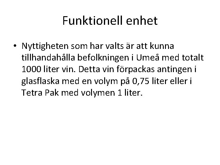 Funktionell enhet • Nyttigheten som har valts är att kunna tillhandahålla befolkningen i Umeå