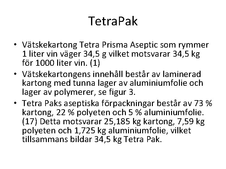 Tetra. Pak • Vätskekartong Tetra Prisma Aseptic som rymmer 1 liter vin väger 34,