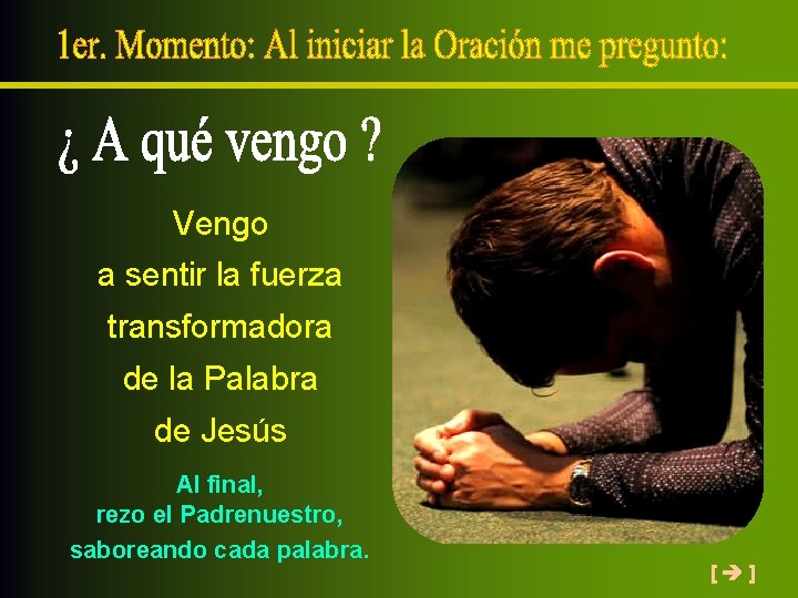 Vengo a sentir la fuerza transformadora de la Palabra de Jesús Al final, rezo