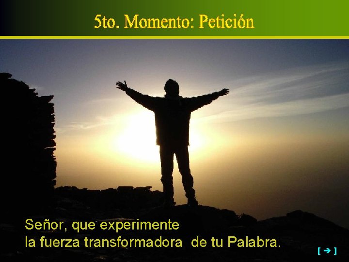 Señor, que experimente la fuerza transformadora de tu Palabra. [ ] 