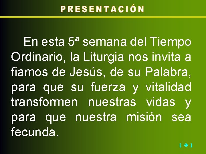 En esta 5ª semana del Tiempo Ordinario, la Liturgia nos invita a fiamos de