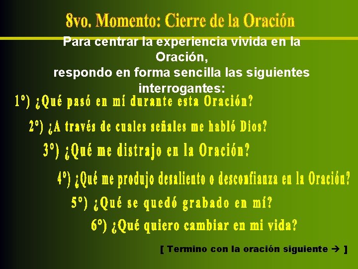 Para centrar la experiencia vivida en la Oración, respondo en forma sencilla las siguientes