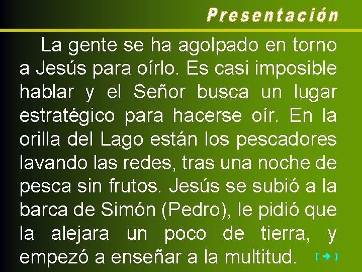 La gente se ha agolpado en torno a Jesús para oírlo. Es casi imposible