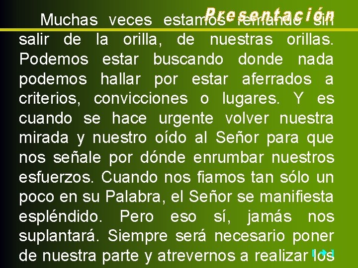 Muchas veces estamos remando sin salir de la orilla, de nuestras orillas. Podemos estar