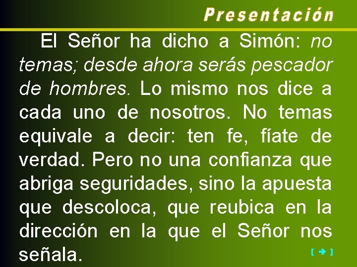 El Señor ha dicho a Simón: no temas; desde ahora serás pescador de hombres.